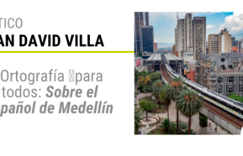Ortografía para todos: Sobre el español de Medellín