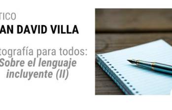 Ortografía para todos: Sobre el lenguaje incluyente (II) 
