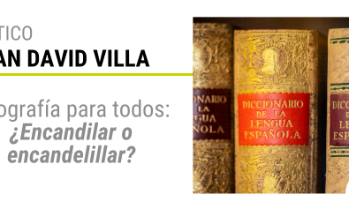 Ortografía para todos: ¿Encandilar o encandelillar?