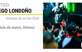 Crónicas de un Fan Fatal: Hola de nuevo, Altavoz