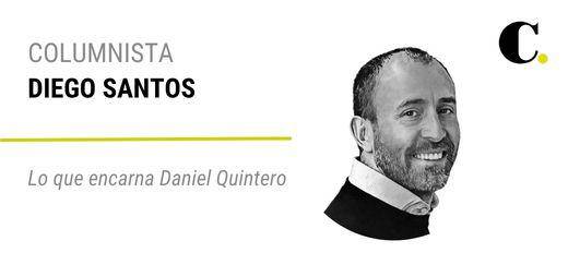 Lo que encarna Daniel Quintero
