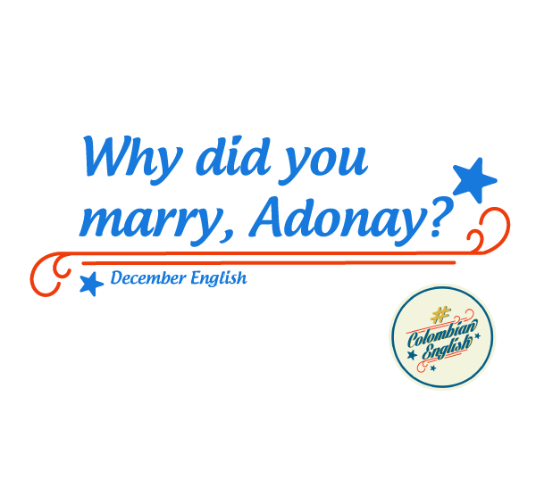 ¿Por qué te casaste, Adonay? -Frase de Colombian English