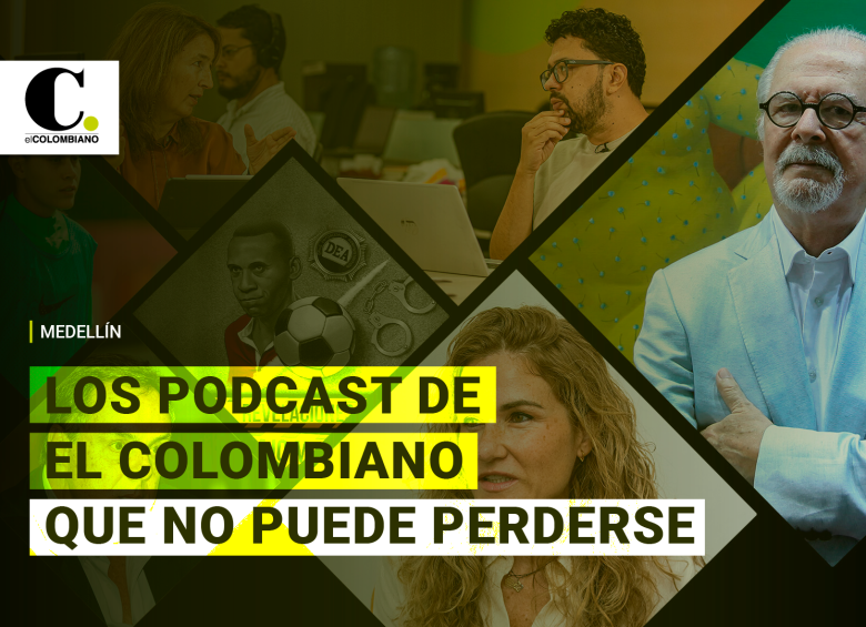 Los podcast de EL COLOMBIANO que no puede perderse este fin de semana