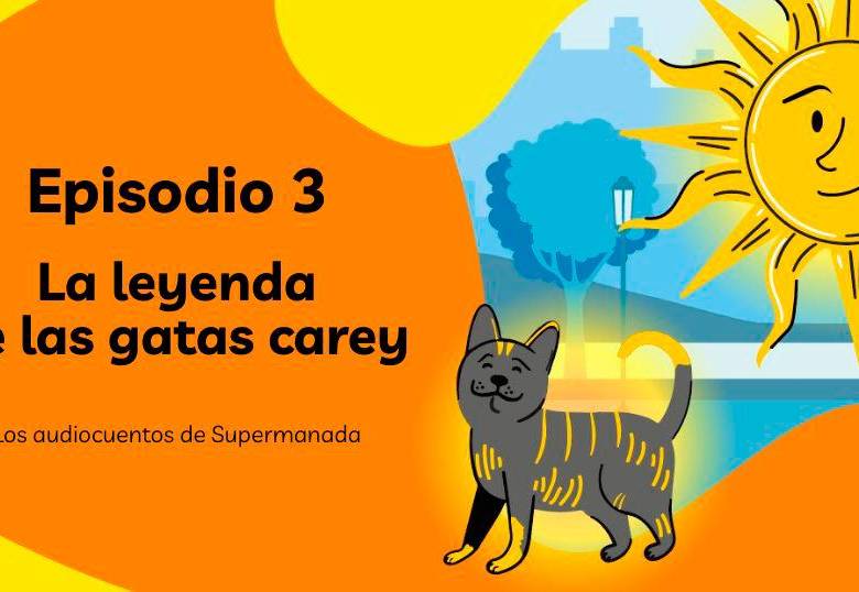 La leyenda de las gatas carey: los audiocuentos de la Supermanada, episodio 3