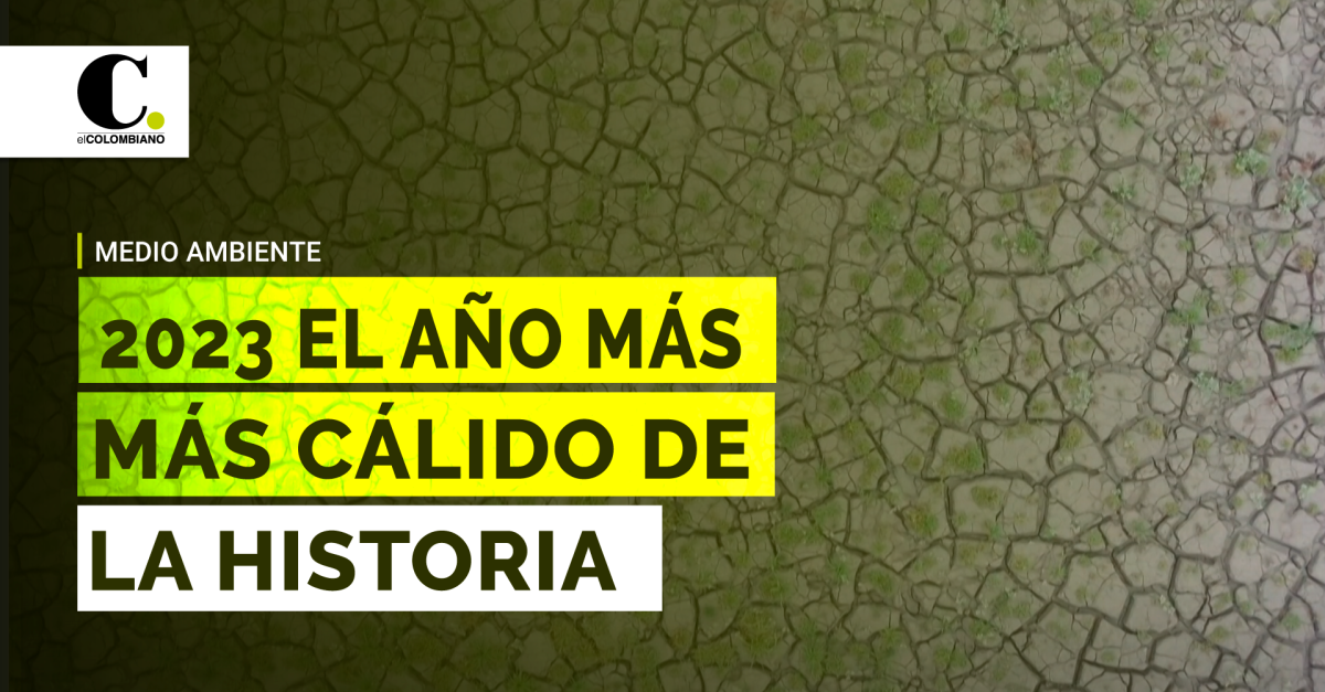 El 2023 Será El Año Más Cálido Registrado De La Era Industrial, Asegura