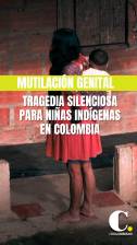 La mutilación genital, una tragedia silenciosa para niñas indígenas en Colombia