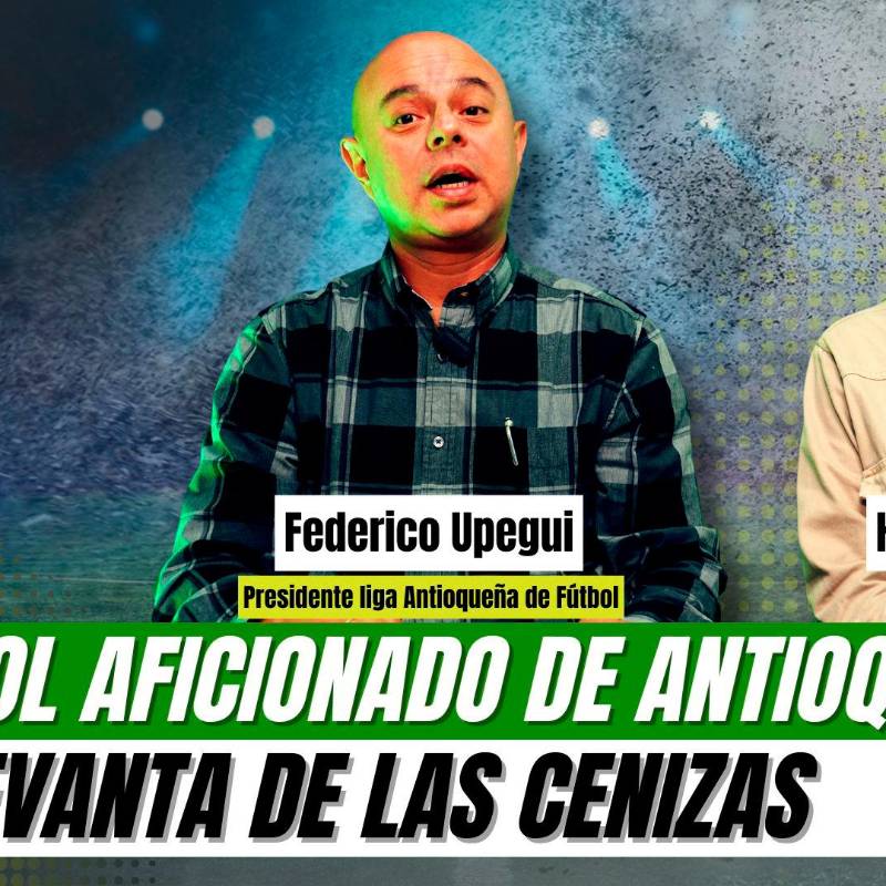 El fútbol aficionado de Antioquia se levanta de las cenizas