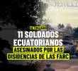 <b>Disidencias de las FARC emboscan y asesinan a once militares ecuatorianos</b>