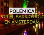 Polémica por reubicación del Barrio Rojo de Ámsterdam