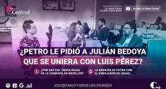 ¿Petro le pidió a Julián Bedoya que se uniera a Luis Pérez?