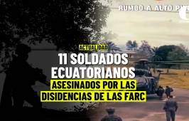 Disidencias de las FARC emboscan y asesinan a once militares ecuatorianos