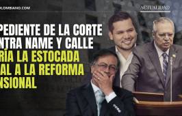 El proceso judicial contra Name y Calle podría significar el fin de la reforma pensional