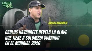 Carlos Navarrete revela la clave que tiene a Colombia soñando en el Mundial 2026
