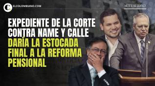El proceso judicial contra Name y Calle podría significar el fin de la reforma pensional