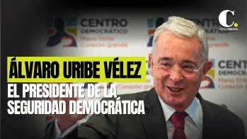 Álvaro Uribe Vélez, el político de la seguridad democrática en Colombia