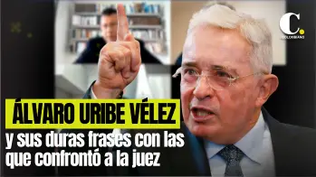 Las duras frases con que Uribe confrontó a la juez 