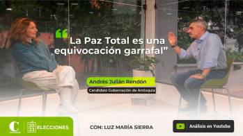 “La Paz Total es una equivocación garrafal”: Andrés Julián Rendón 