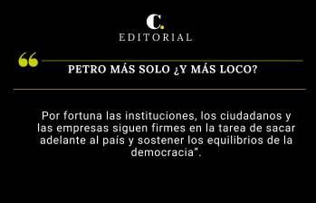 Petro más solo ¿y más loco? 