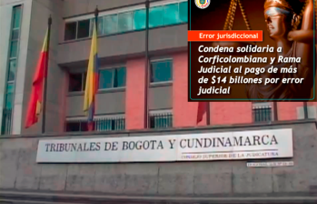 El Tribunal Administrativo de Cundinamarca corrigió la condena que ordenaba el pago de 14 billones de pesos. FOTO: Cortesía.
