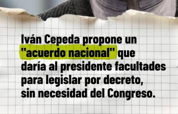 El “acuerdo nacional” de Cepeda que le daría al presidente poder para legislar sin el Congreso