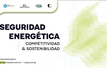 En vivo: Foro sobre seguridad energética en Colombia: el reto de equilibrar competitividad y sostenibilidad