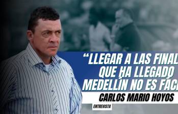 “Llegar a las finales que llegó el Medellín no es fácil” Carlos Mario Hoyos | Línea de Gol