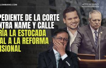 El proceso judicial contra Name y Calle podría significar el fin de la reforma pensional