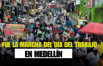 Con normalidad transcurrió la marcha del Día del Trabajo en Medellín