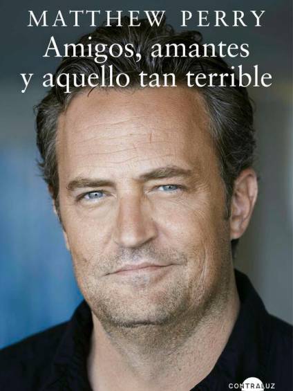 La portada del libro recién escrito por el actor Matthew Perry, que se tradujo al español con la editorial Contraluz. FOTO: CONTRALUZ