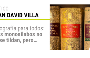Ortografía para todos: Los monosílabos no se tildan, pero...