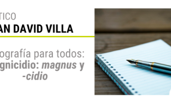 Ortografía para todos: Magnicidio: magnus y -cidio