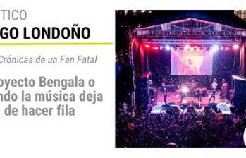 Crónicas de un Fan Fatal: Proyecto Bengala o cuando la música deja de hacer fila