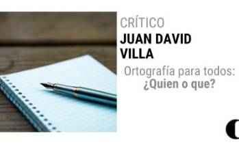 Ortografía para todos: ¿Quien o que?