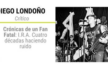 Crónicas de un Fan Fatal: I.R.A. Cuatro décadas haciendo ruido