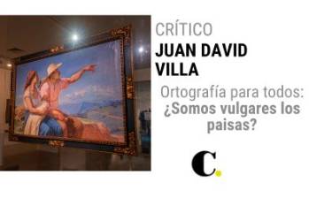 Ortografía para todos: ¿Somos vulgares los paisas?