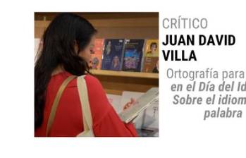 Ortografía para todos: en el Día del Idioma. Sobre el idioma y la palabra