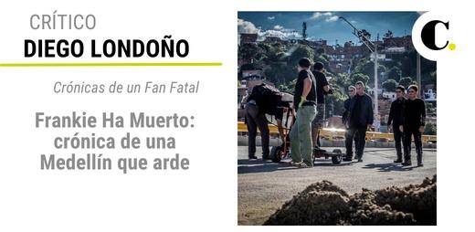 Frankie Ha Muerto: crónica de una Medellín que arde