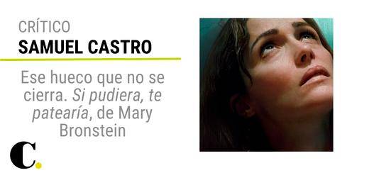Ese hueco que no se cierra. Si pudiera, te patearía, de Mary Bronstein