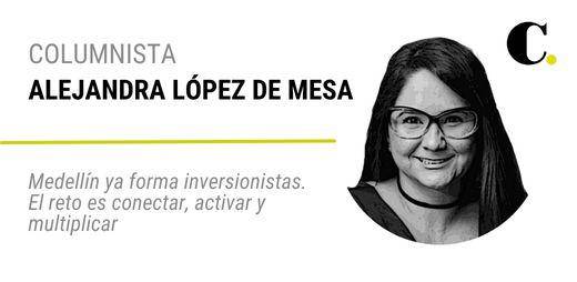 Medellín ya forma inversionistas. El reto es conectar, activar y multiplicar