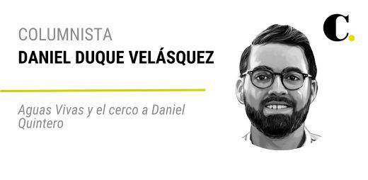 Aguas Vivas y el cerco a Daniel Quintero