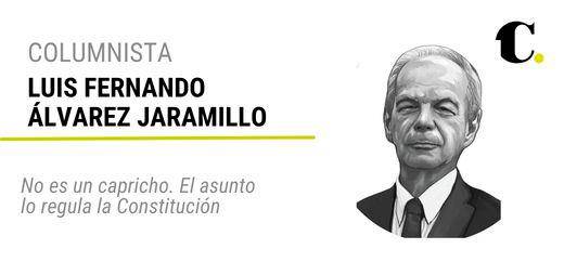 No es un capricho. El asunto lo regula la Constitución