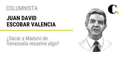 ¿Sacar a Maduro de Venezuela resuelve algo?