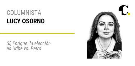 Sí, Enrique: la elección es Uribe vs. Petro