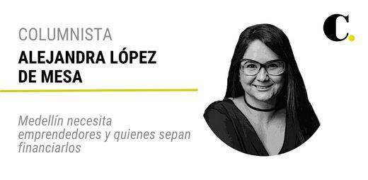 Medellín necesita emprendedores y quienes sepan financiarlos