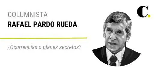 ¿Ocurrencias o planes secretos?