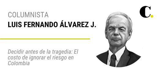Decidir antes de la tragedia: El costo de ignorar el riesgo en Colombia