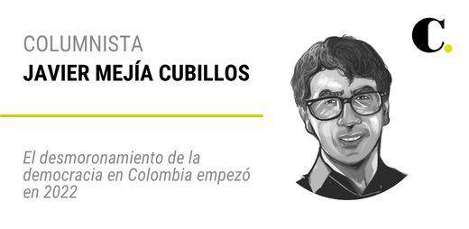 El desmoronamiento de la democracia en Colombia empezó en 2022