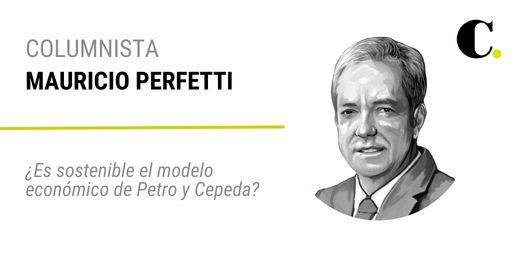 ¿Es sostenible el modelo económico de Petro y Cepeda?