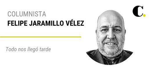 Todo nos llegó tarde
