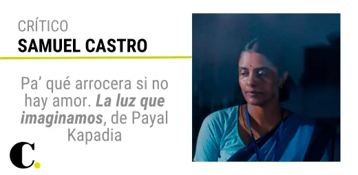 Pa’ qué arrocera si no hay amor. La luz que imaginamos, de Payal Kapadia